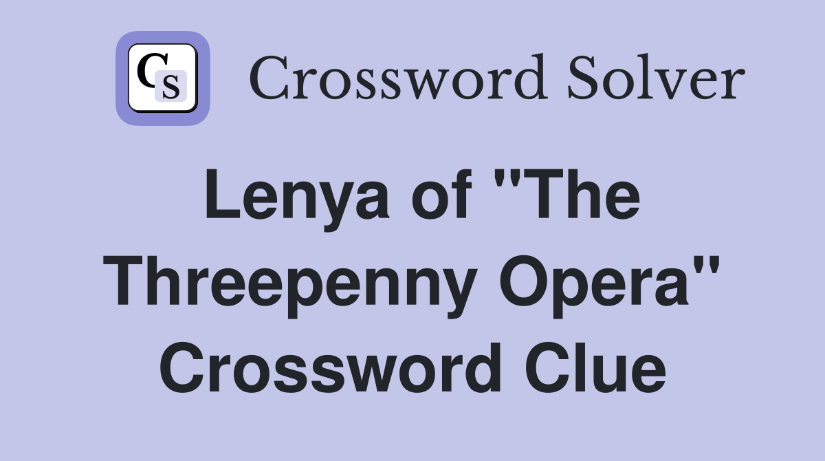 Lenya of "The Threepenny Opera" Crossword Clue