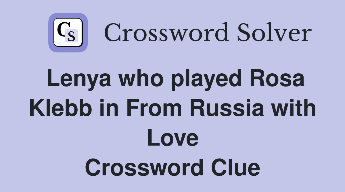 Lenya who played Rosa Klebb in From Russia with Love Crossword Clue