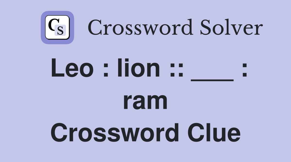 Leo : lion :: ___ : ram Crossword Clue