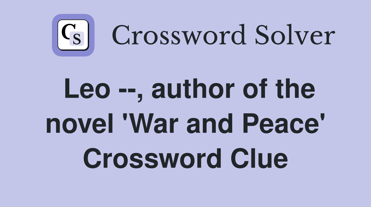 Leo --, author of the novel 'War and Peace' Crossword Clue