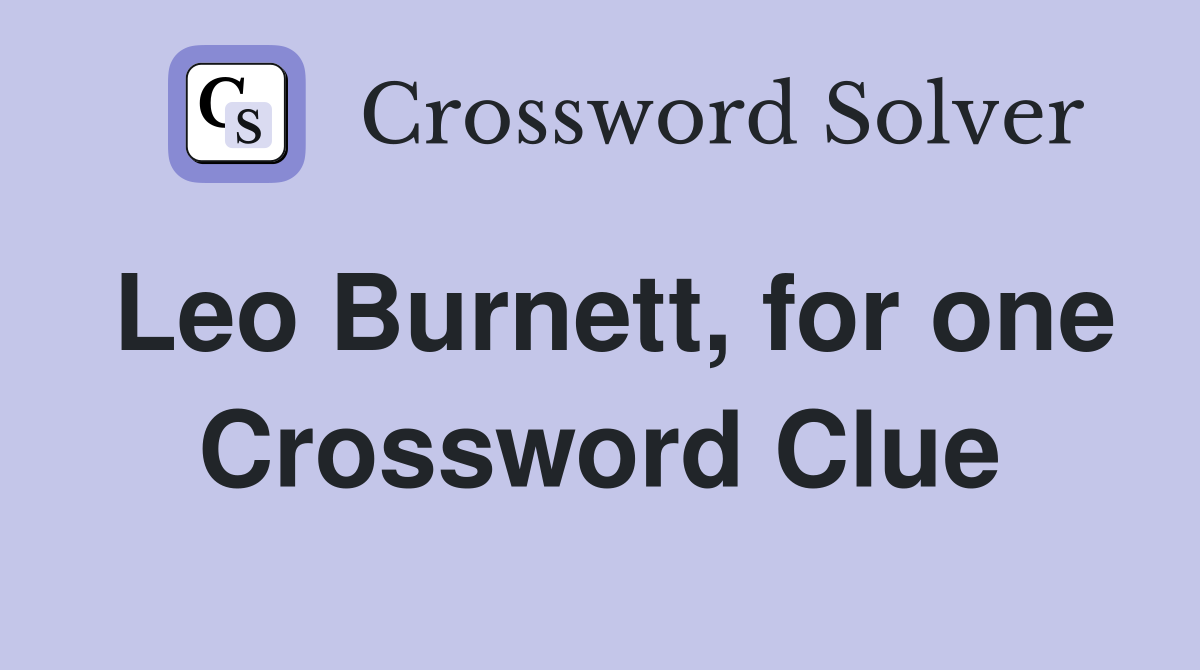 Leo Burnett, for one Crossword Clue