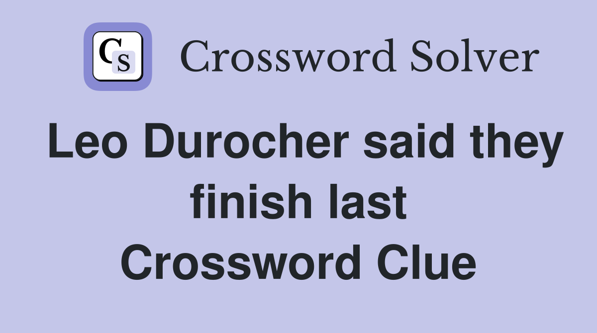 Leo Durocher said they finish last Crossword Clue