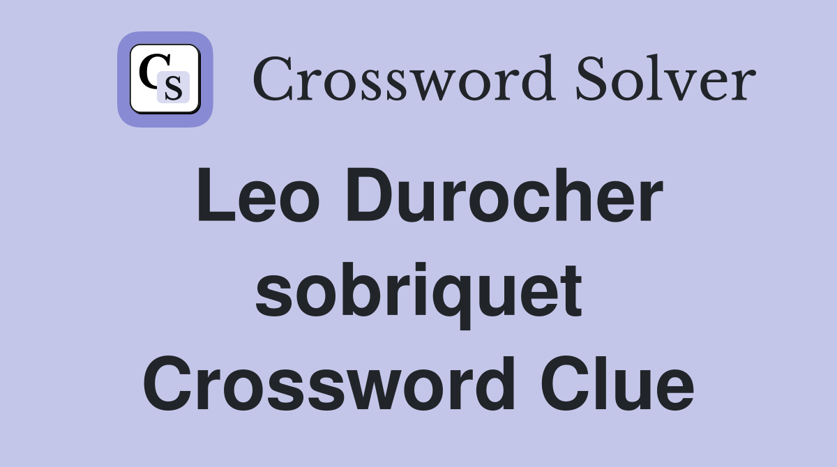 Leo Durocher sobriquet Crossword Clue