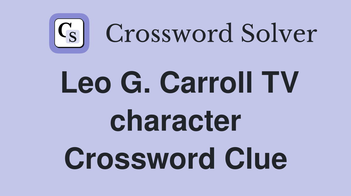 Leo G. Carroll TV character Crossword Clue