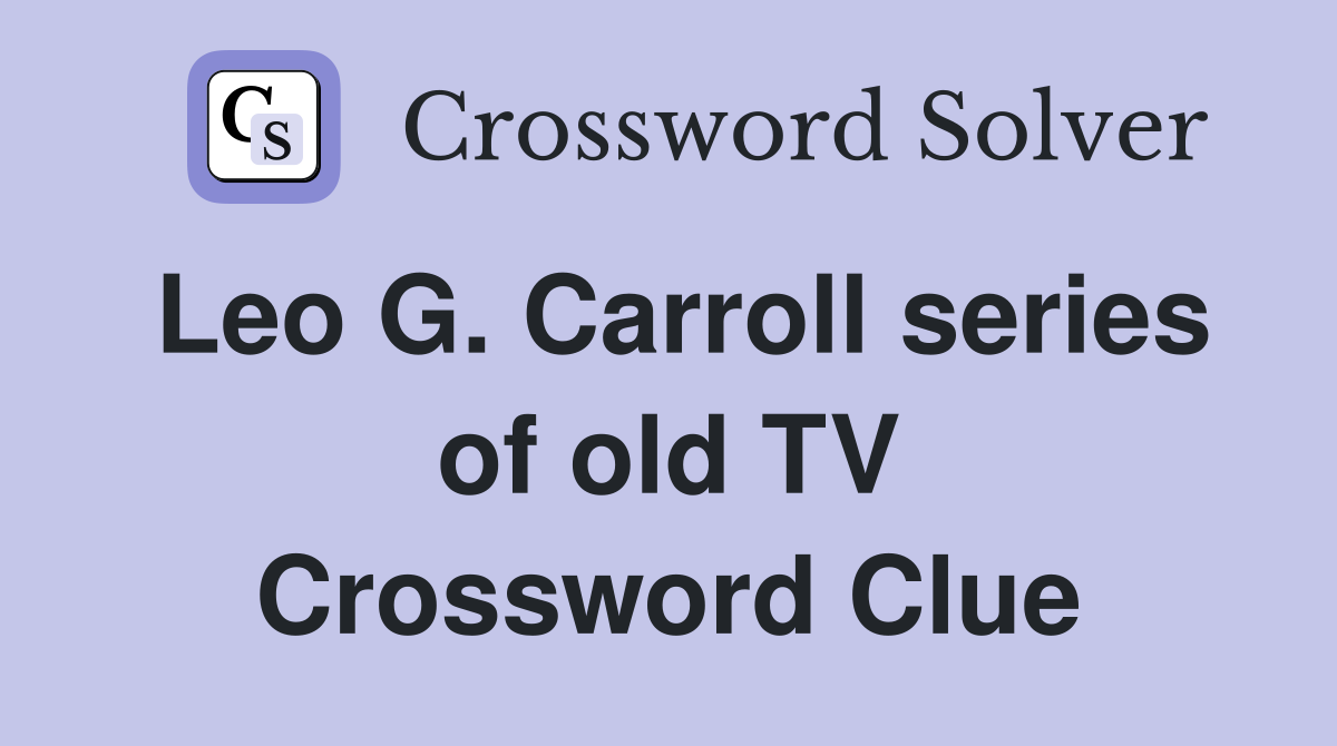 Leo G. Carroll series of old TV Crossword Clue