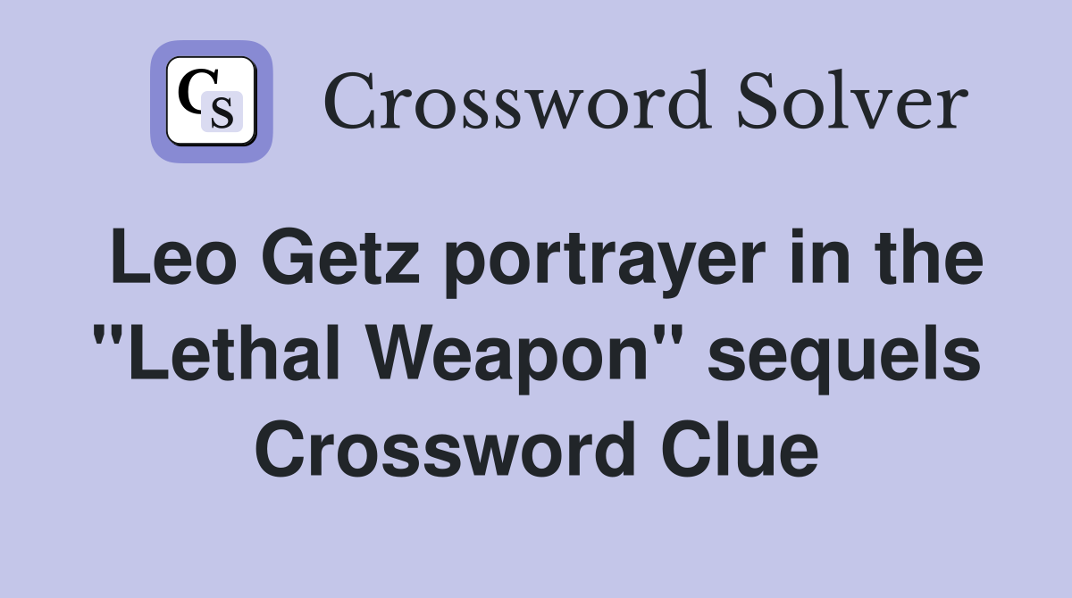 Leo Getz portrayer in the "Lethal Weapon" sequels Crossword Clue
