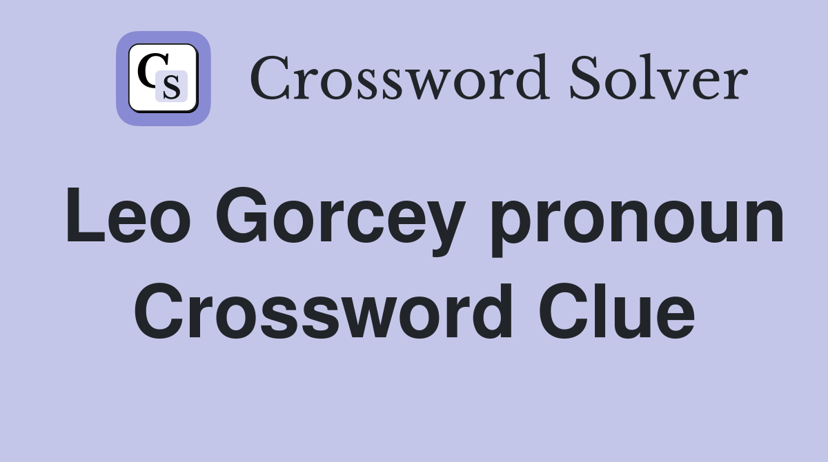Leo Gorcey pronoun Crossword Clue