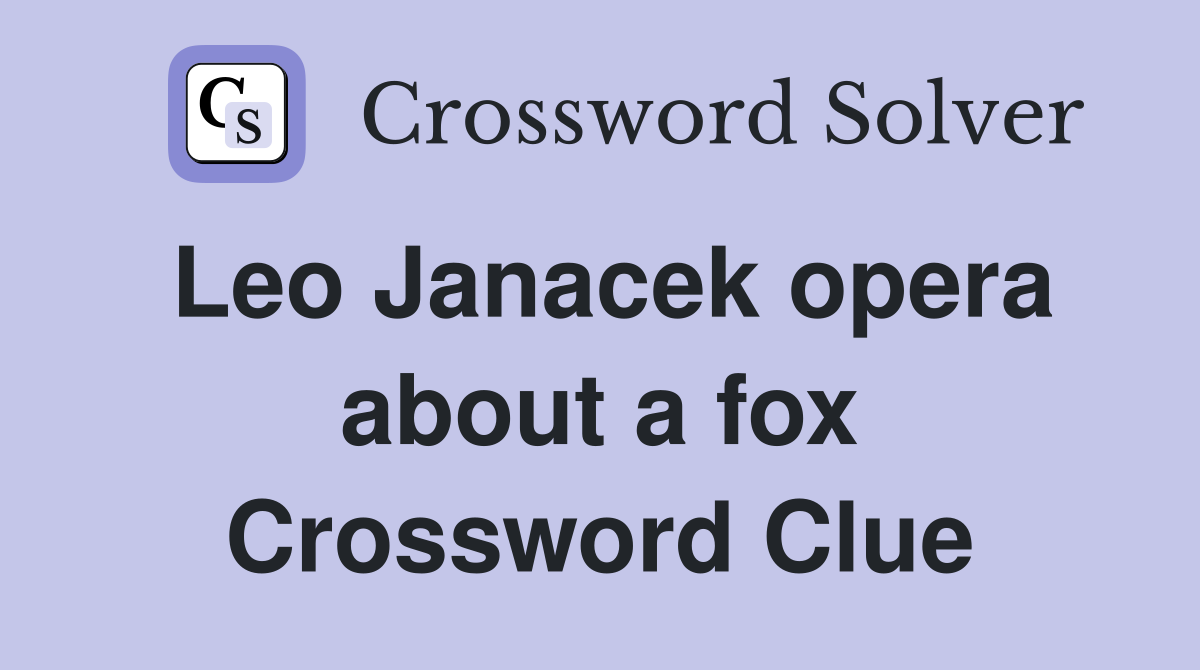 Leo Janacek opera about a fox Crossword Clue