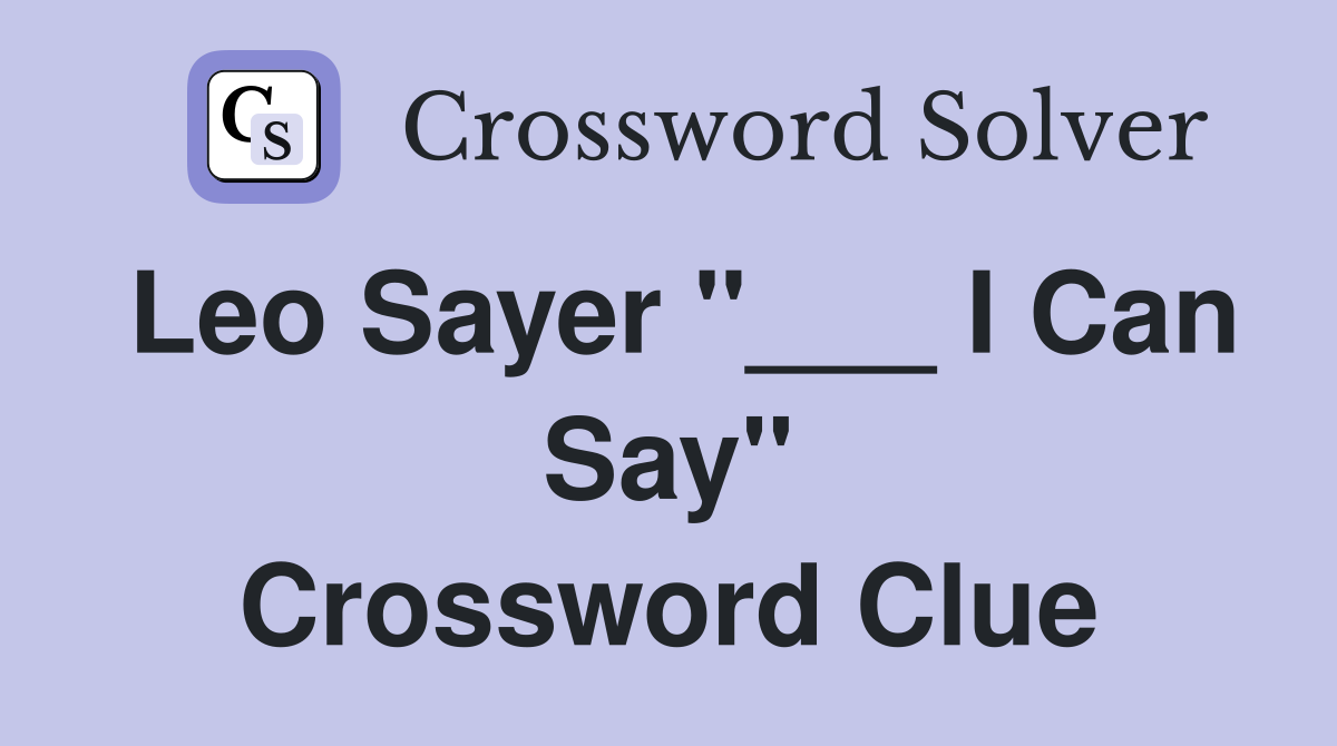 Leo Sayer "___ I Can Say" Crossword Clue