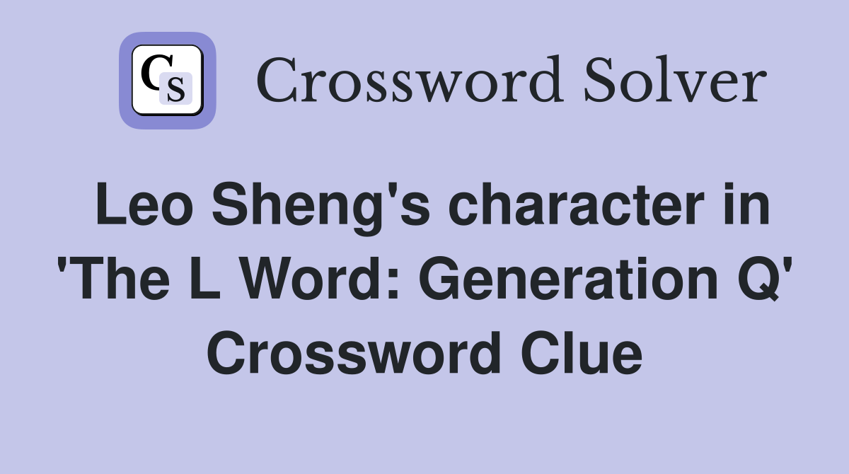 Leo Sheng's character in 'The L Word: Generation Q' Crossword Clue