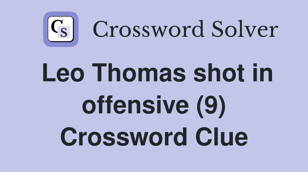 Leo Thomas shot in offensive (9) Crossword Clue