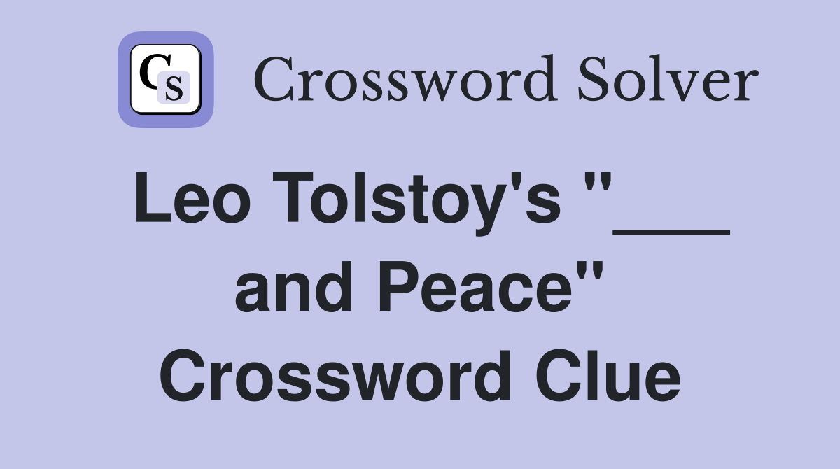 Leo Tolstoy's "___ and Peace" Crossword Clue