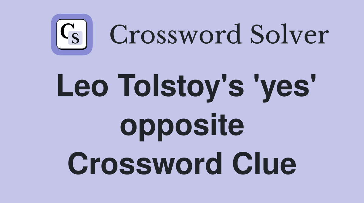 Leo Tolstoy's 'yes' opposite Crossword Clue