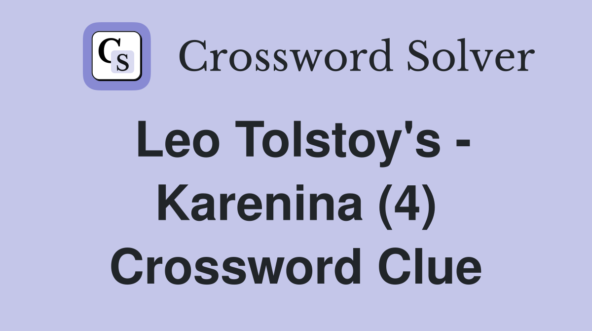 Leo Tolstoy's - Karenina (4) Crossword Clue