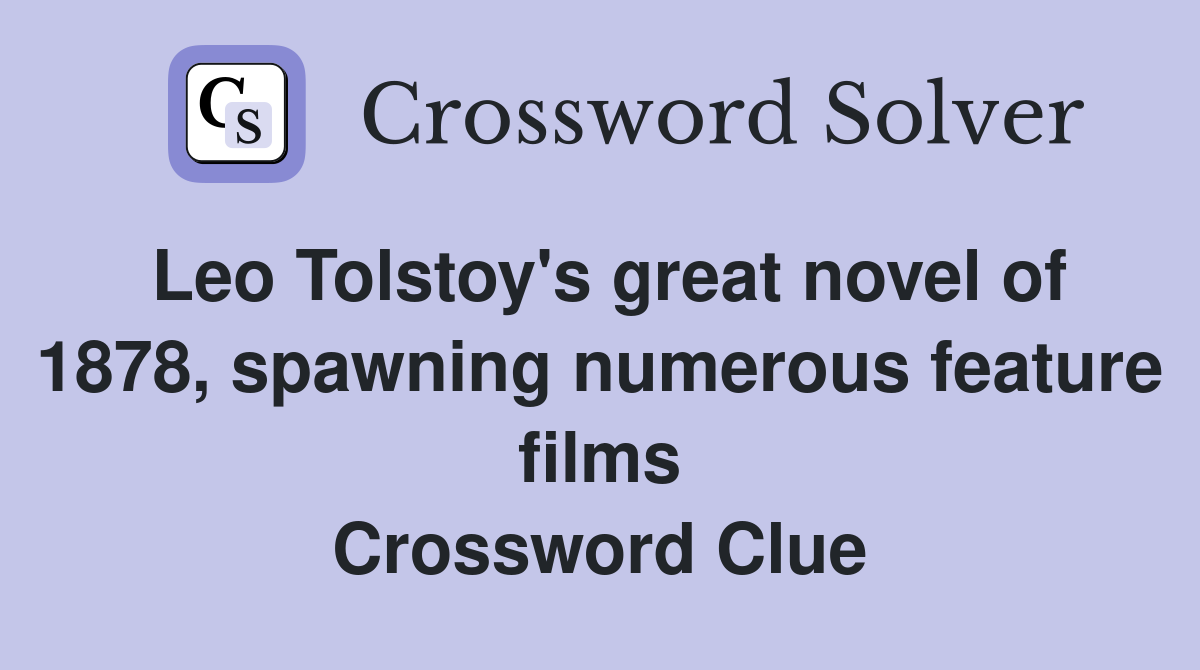 Leo Tolstoy's great novel of 1878, spawning numerous feature films Crossword Clue