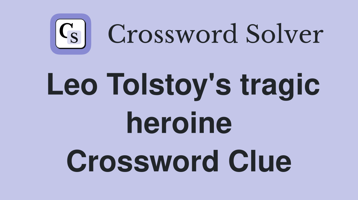 Leo Tolstoy's tragic heroine Crossword Clue
