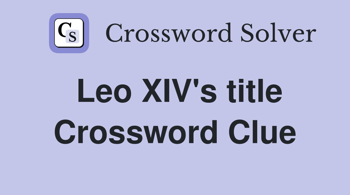 Leo XIV's title Crossword Clue
