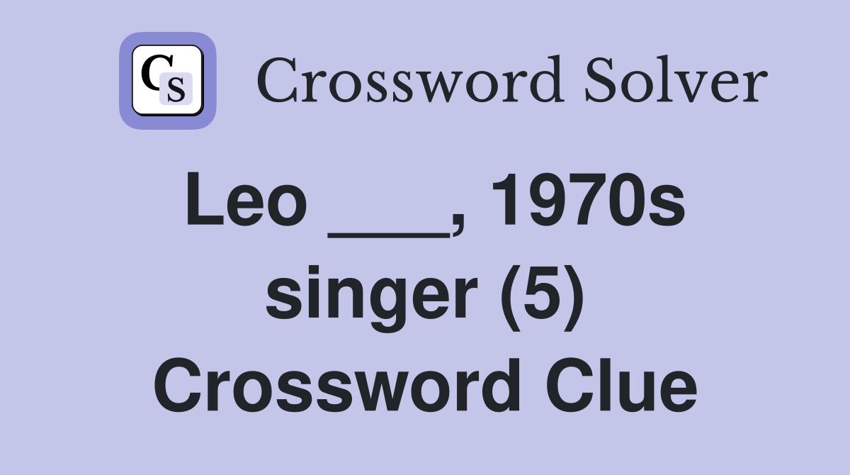 Leo ___, 1970s singer (5) Crossword Clue