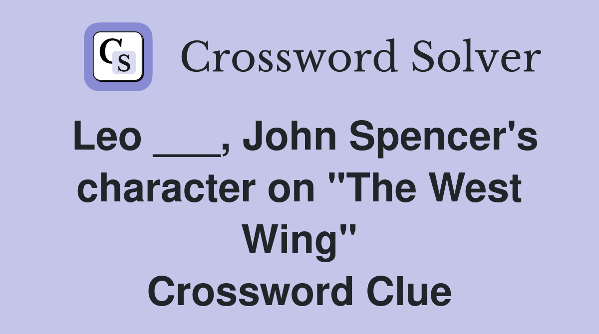 Leo ___, John Spencer's character on "The West Wing" Crossword Clue