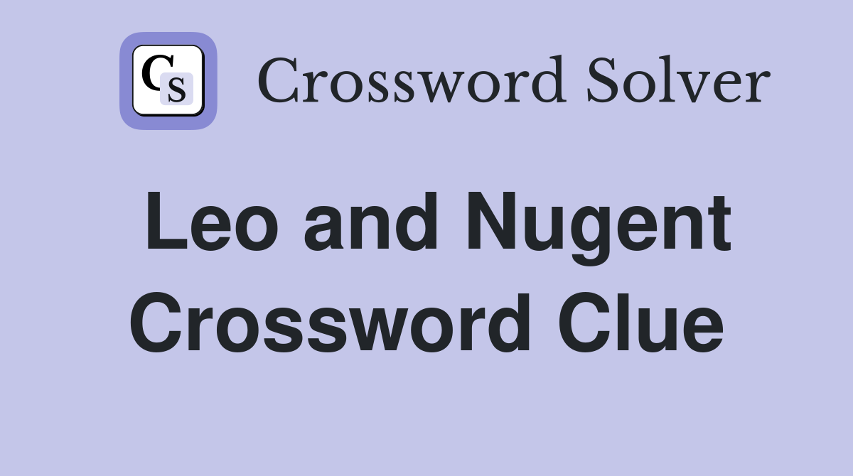 Leo and Nugent Crossword Clue