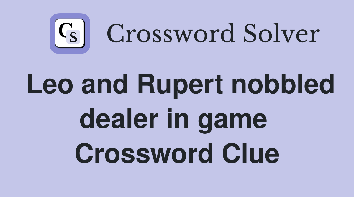 Leo and Rupert nobbled dealer in game  Crossword Clue