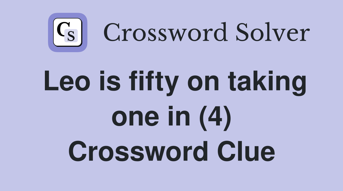 Leo is fifty on taking one in (4) Crossword Clue