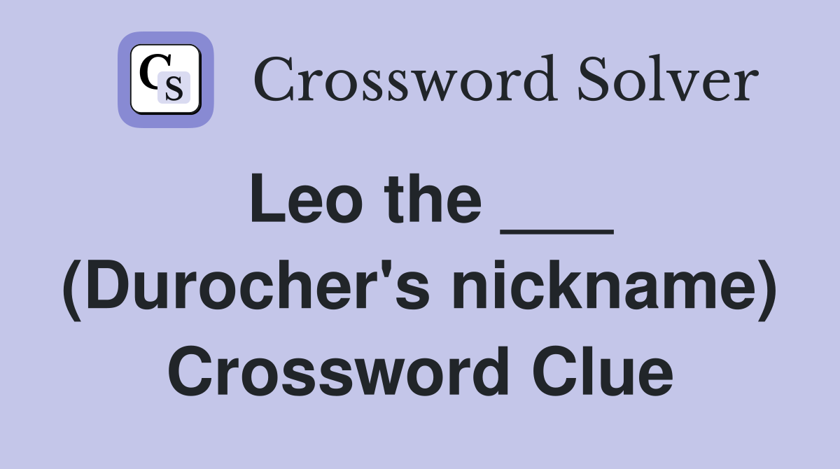 Leo the ___ (Durocher's nickname) Crossword Clue