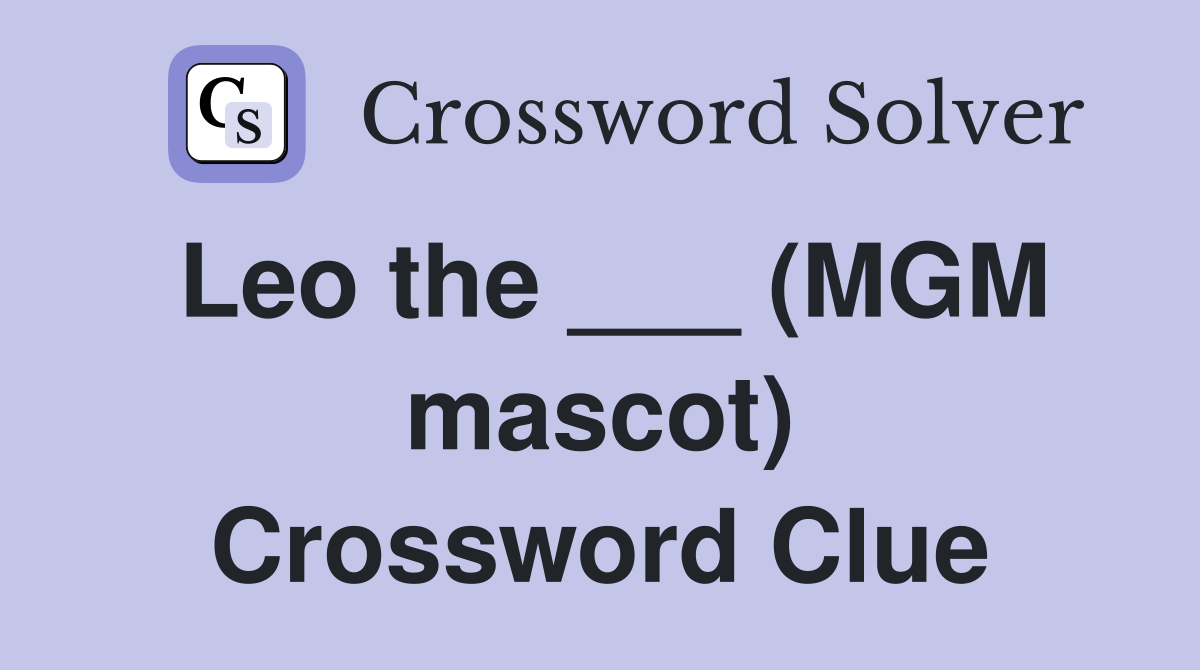 Leo the ___ (MGM mascot) Crossword Clue