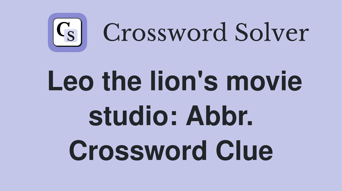 Leo the lion's movie studio: Abbr. Crossword Clue