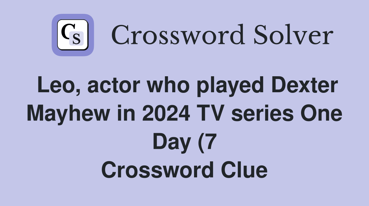 Leo actor who played Dexter Mayhew in 2024 TV series One Day (7 Leo actor who played Dexter Mayhew in 2024 TV series One Day (7
