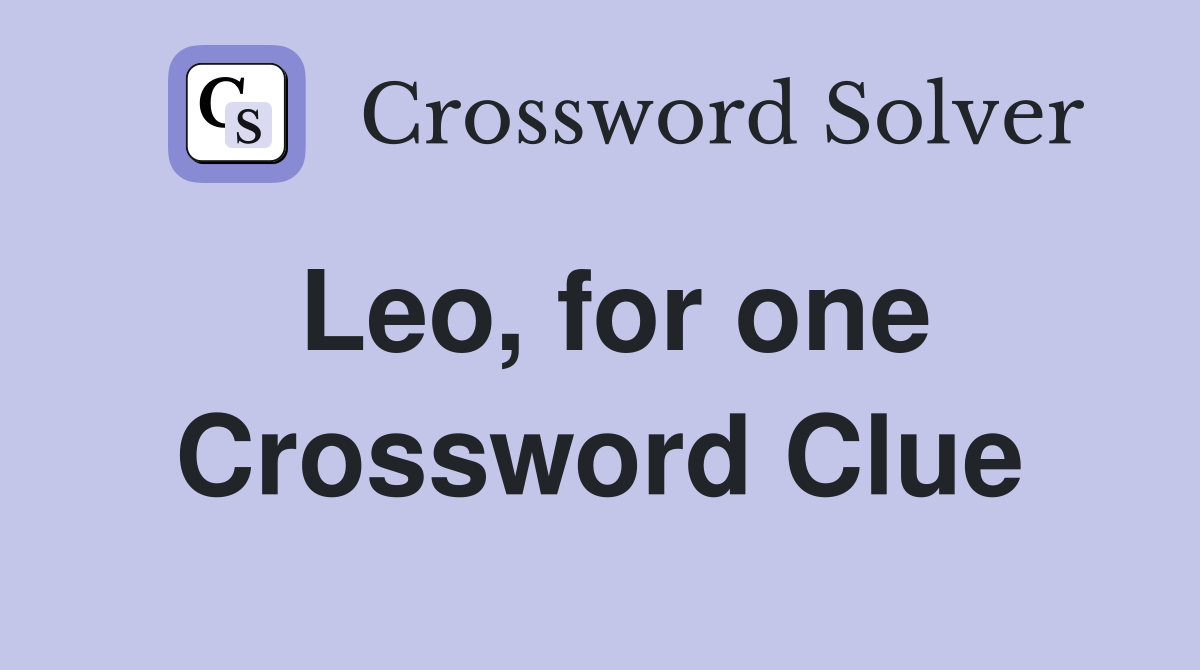 Leo, for one Crossword Clue