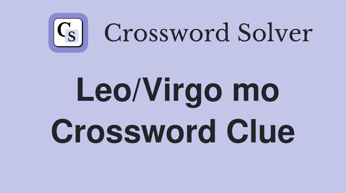 Leo/Virgo mo Crossword Clue