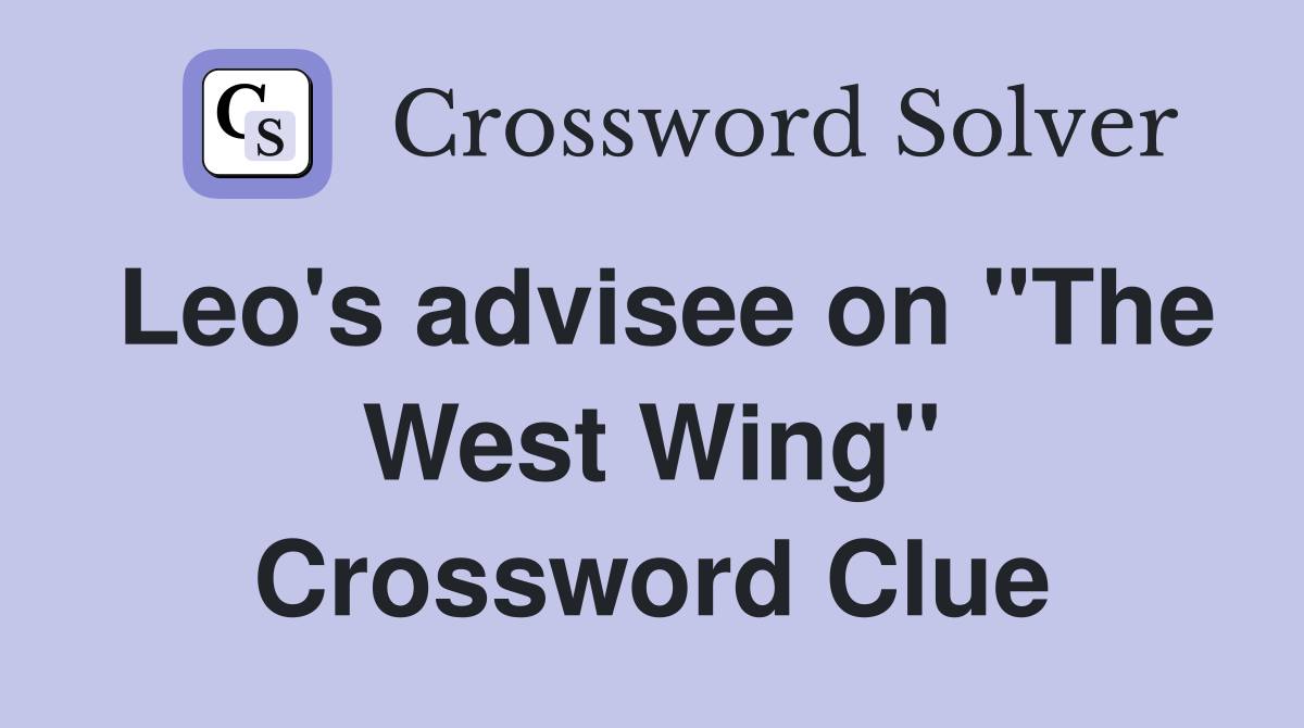 Leo's advisee on "The West Wing" Crossword Clue