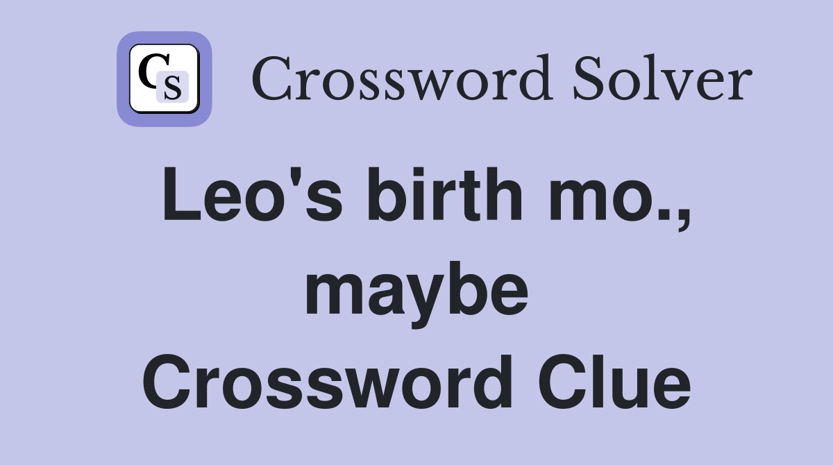Leo's birth mo., maybe Crossword Clue