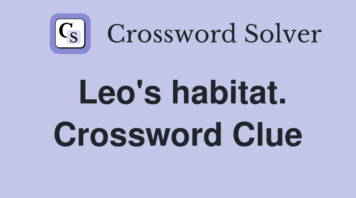Leo's habitat. Crossword Clue