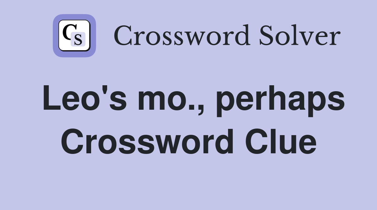 Leo's mo., perhaps Crossword Clue