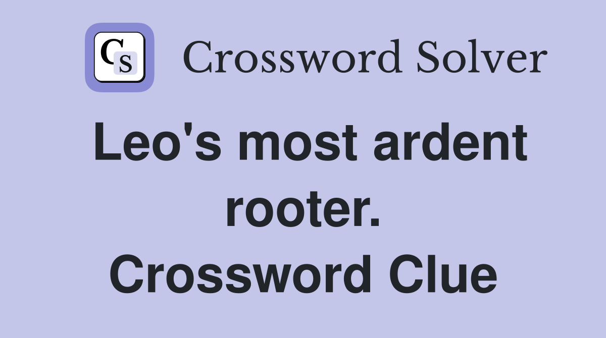 Leo's most ardent rooter. Crossword Clue