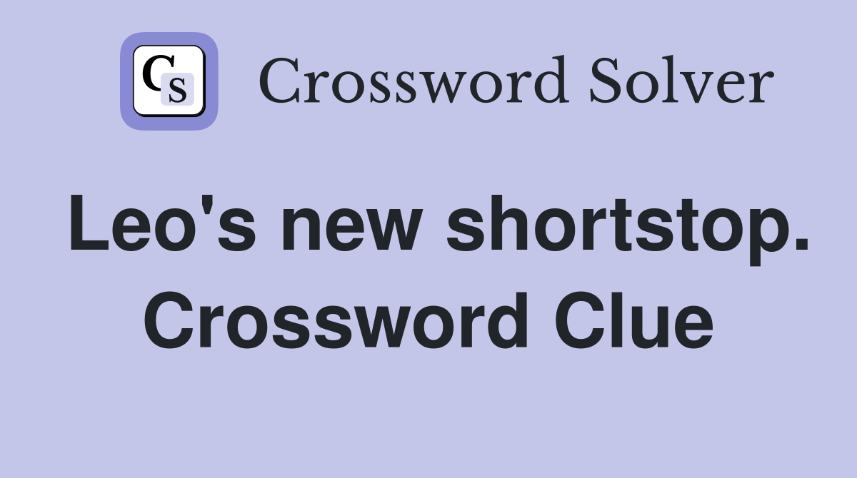 Leo's new shortstop. Crossword Clue