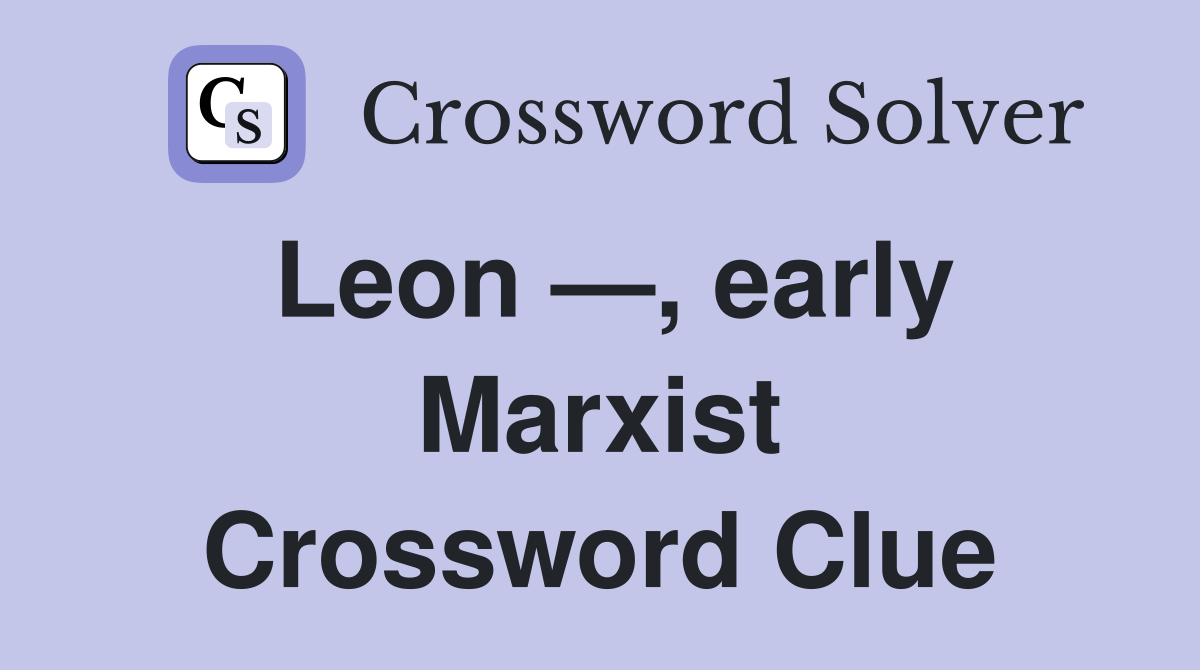 Leon —, early Marxist Crossword Clue
