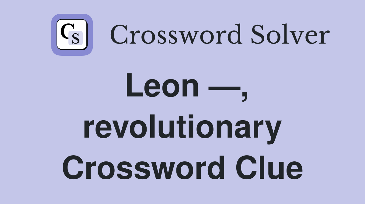 Leon —, revolutionary Crossword Clue
