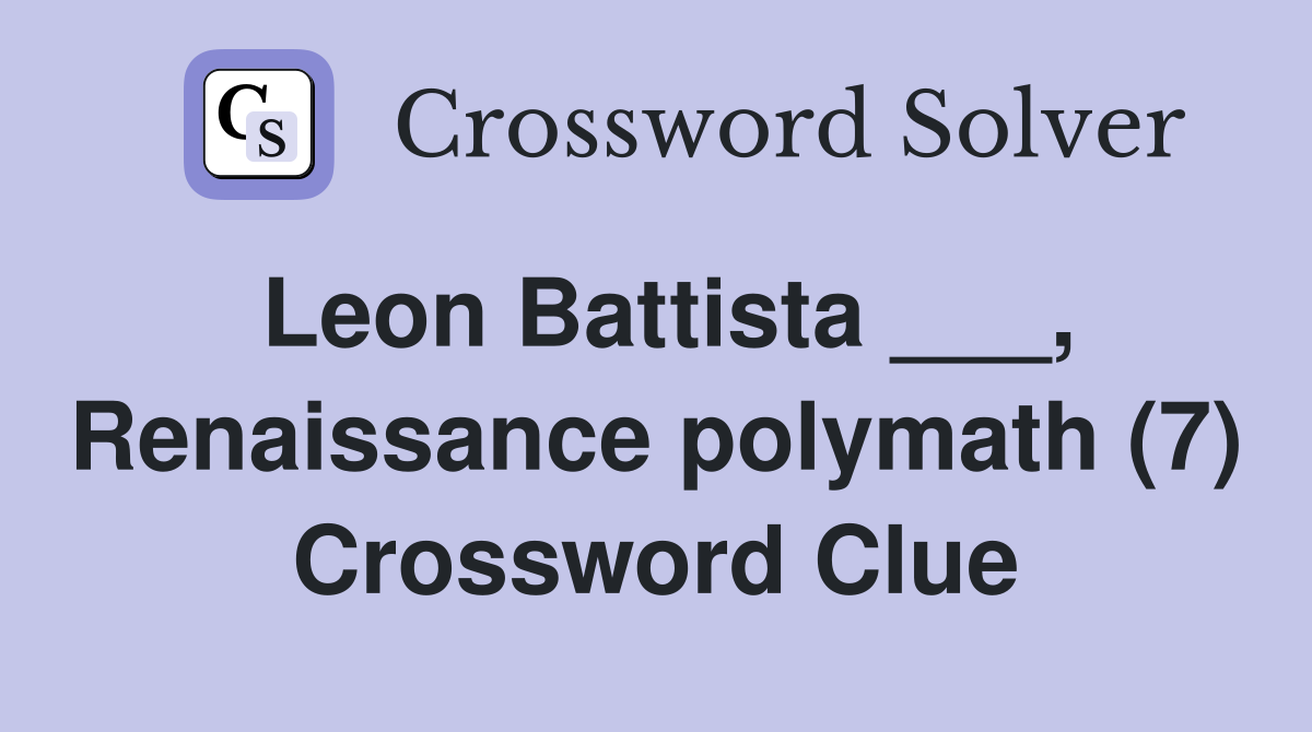 Leon Battista ___, Renaissance polymath (7) Crossword Clue