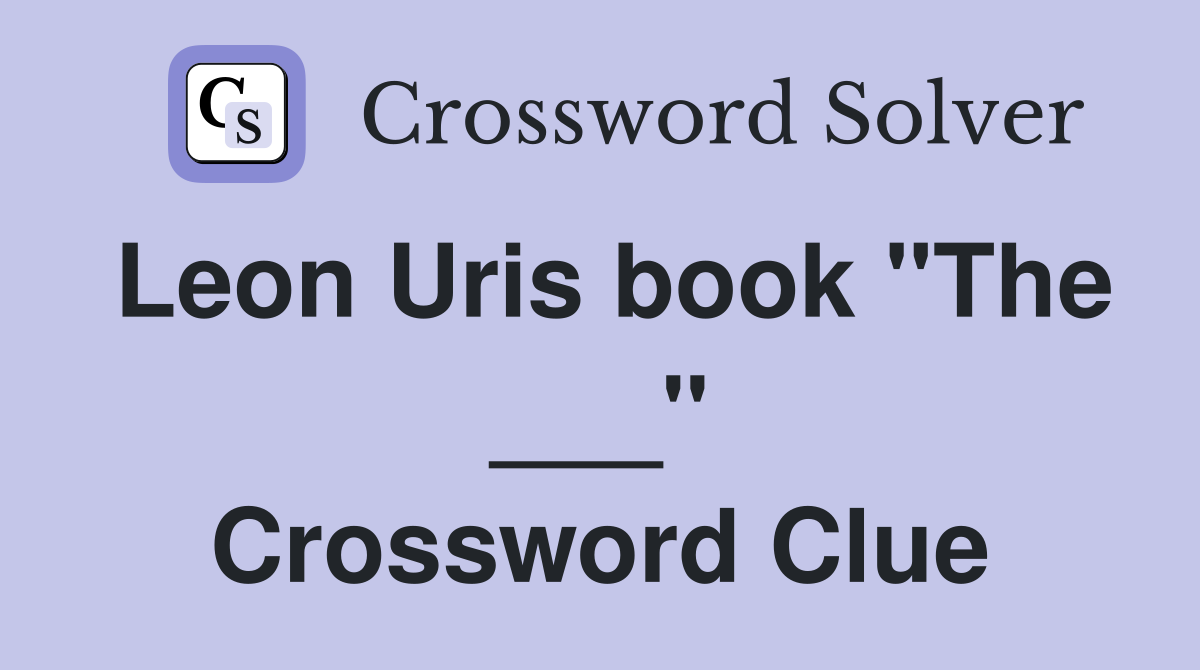 Leon Uris book "The ___" Crossword Clue