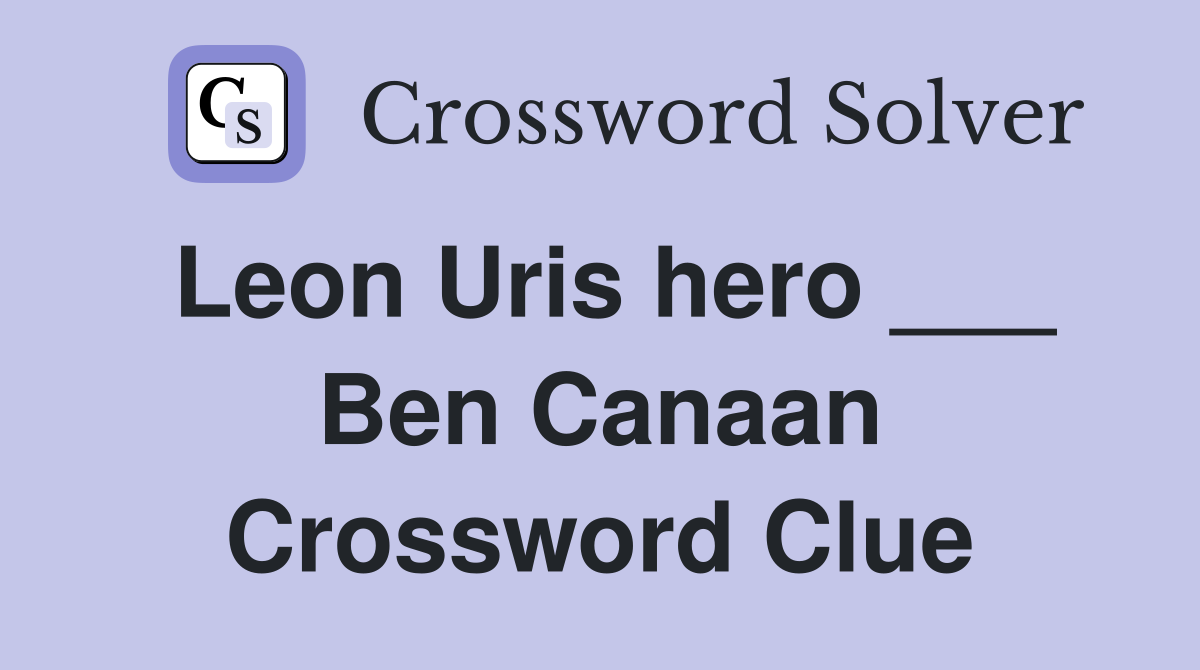 Leon Uris hero ___ Ben Canaan Crossword Clue