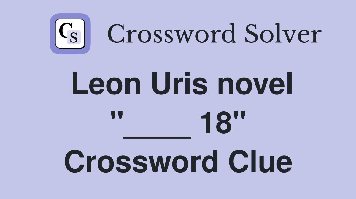 Leon Uris novel "____ 18" Crossword Clue