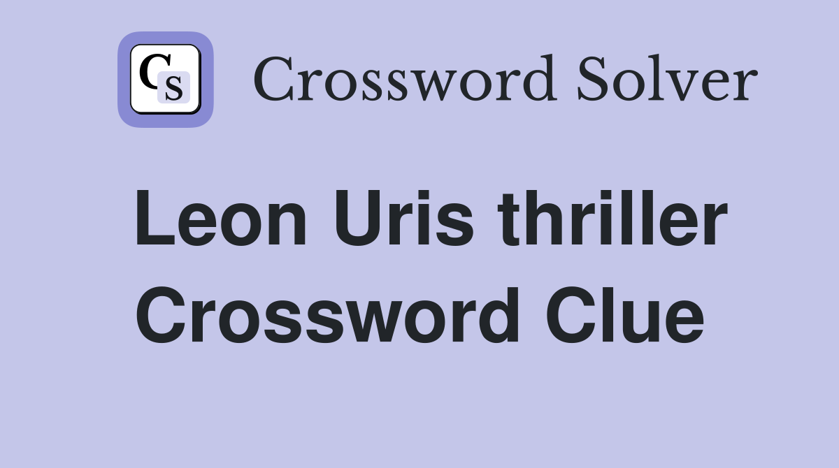 Leon Uris thriller Crossword Clue