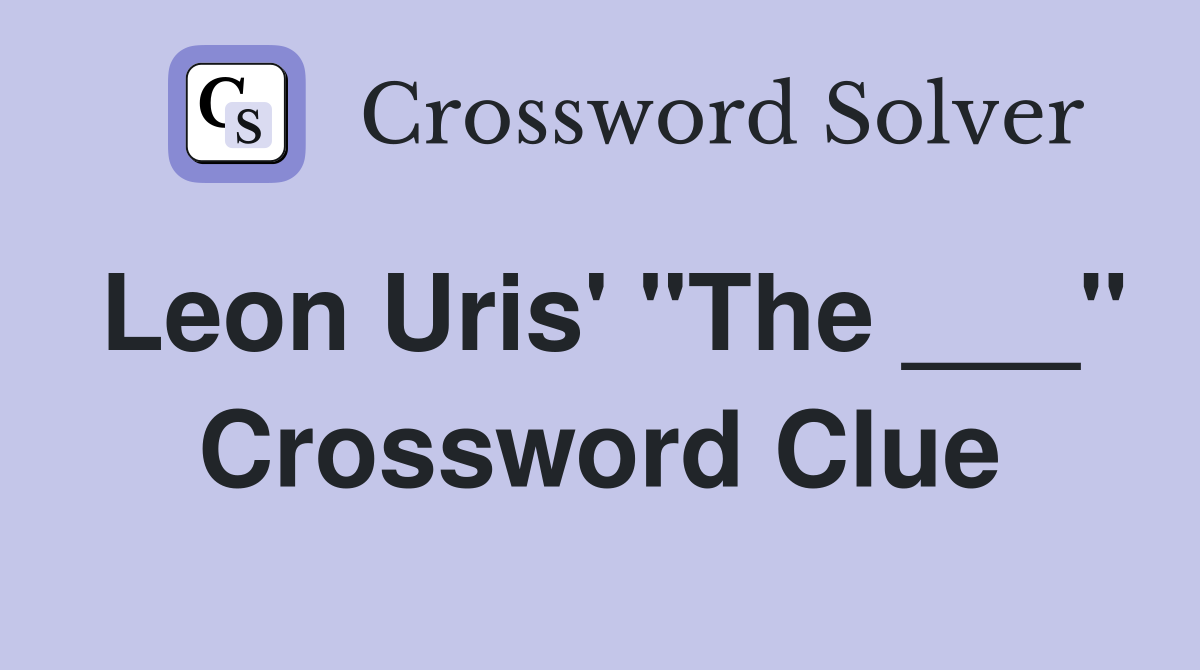 Leon Uris' "The ___" Crossword Clue