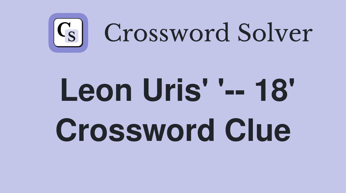 Leon Uris' '-- 18' Crossword Clue