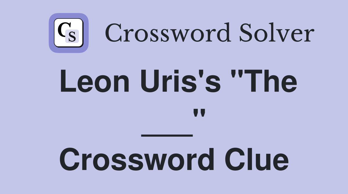 Leon Uris's "The ___" Crossword Clue