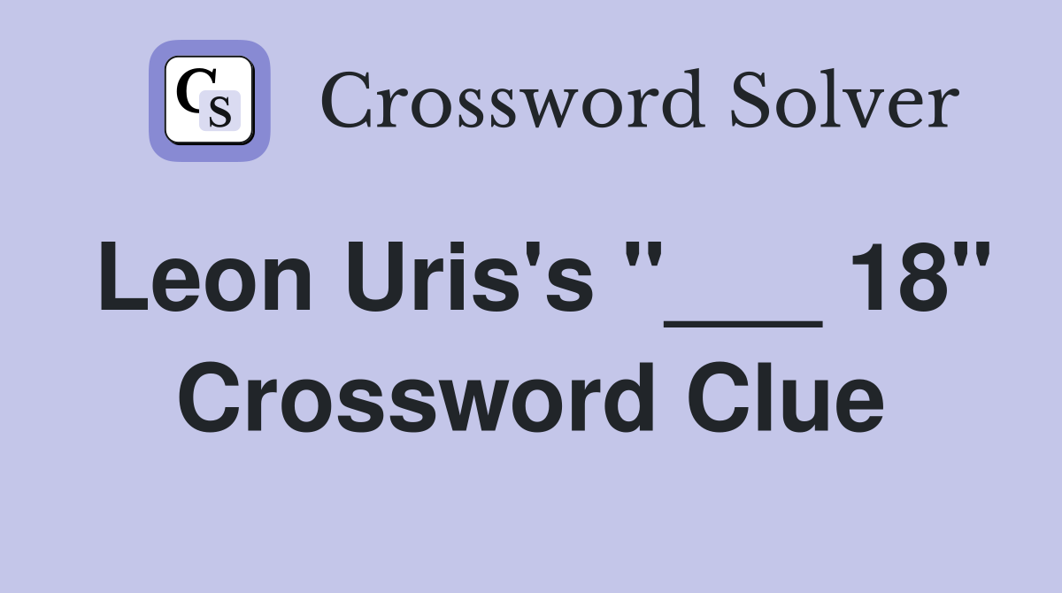 Leon Uris's "___ 18" Crossword Clue