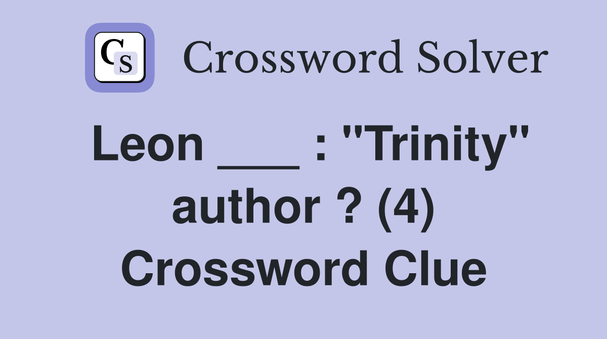 Leon ___ : "Trinity" author ? (4) Crossword Clue